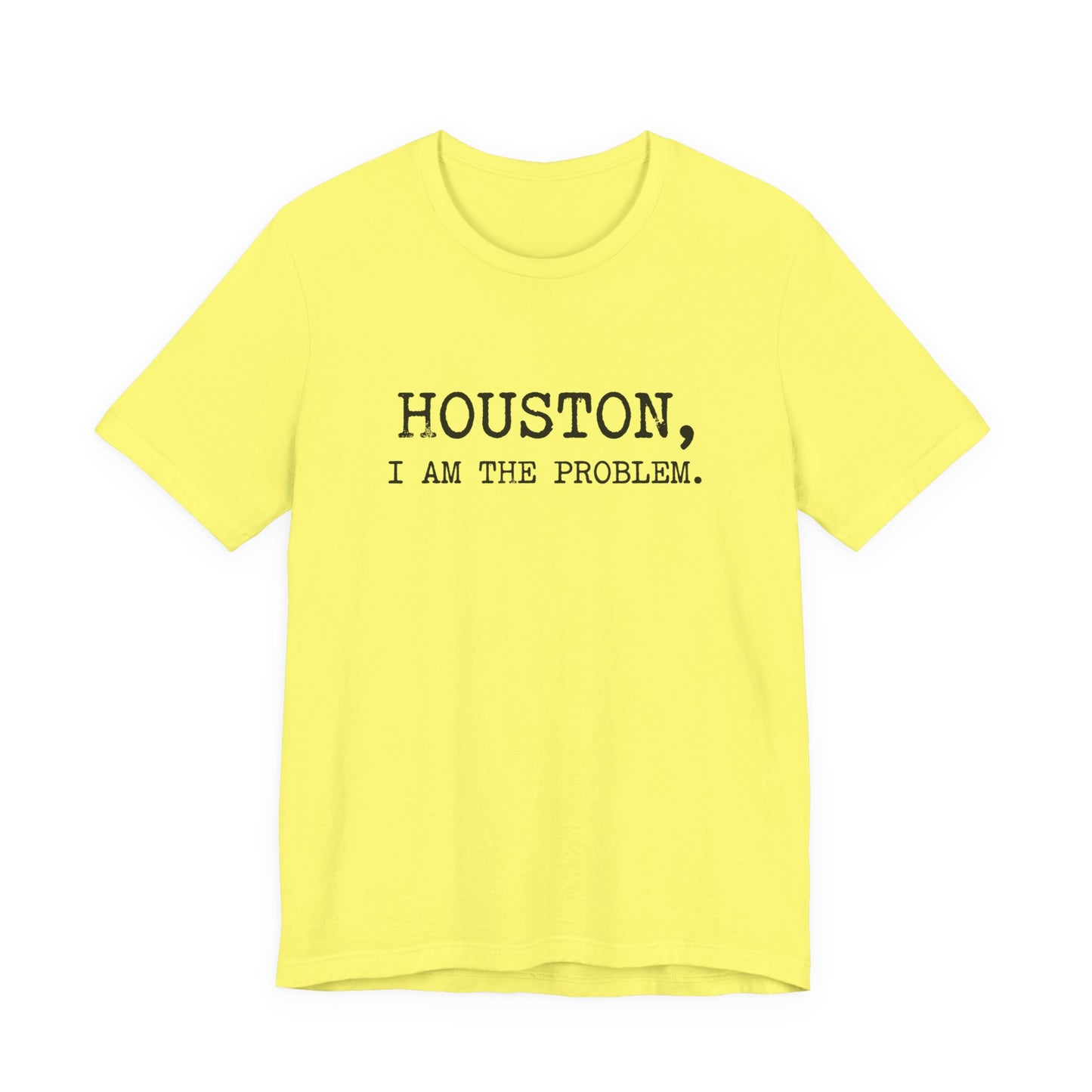 Houston I Am The Problem T-Shirt