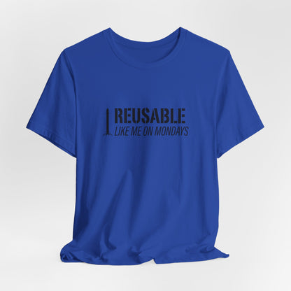 Reusable Like Me on Mondays T-shirt