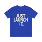 Just Launch It FH T-Shirt