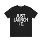Just Launch It FH T-Shirt